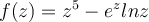  f(z)=z^5-e^z lnz 