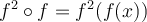  f^2 \circ f =f^2(f(x)) 
