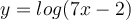 y=log(7x-2) 