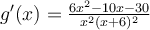  g'(x)= \frac{6x^2-10x-30}{x^2(x+6)^2} 