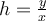 h= \frac{y}{x}