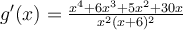  g'(x)= \frac{x^4+6x^3+5x^2+30x}{x^2(x+6)^2} 