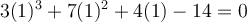  3(1)^3 +7(1)^2 +4(1) -14=0 