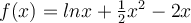  f(x)=lnx+ \frac{1}{2} x^2-2x 