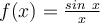  f(x)= \frac{sin\ x}{x}  