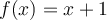 f(x)=x+1