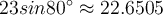  23sin80^\circ \approx22.6505  