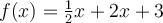  f(x)= \frac{1}{2} x+2x+3 