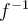  f^{-1} 